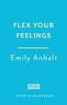 Flex Your Feelings  Train Your Brain to Develop the 7 Traits of Emotional Fitness