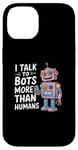 iPhone 14 I talk to robots more than human Funny AI Machine Learning Case