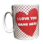 Personalised Valentine’s Day Mug. I Love You. Add The Name. Birthday Gift Idea