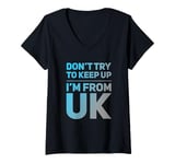 Womens Funny UK Quotes Don't Try To Keep Up I'm From United Kingdom V-Neck T-Shirt