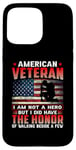 Coque pour iPhone 15 Pro Max American Veteran I Am Not A Hero US Flag Patriotic Veterans