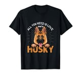 All you need is love and a Husky T-Shirt