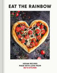 Eat the Rainbow: Vegan Recipes Made with Love from Bo's Kitchen