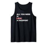 All You Need Is Love A Passport Funny Travel Vacation Quote Tank Top