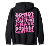 Do Not Invite Me To Afters I Have No Self Control (ON BACK) Zip Hoodie