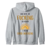 Here We F-cking Go Again I Mean Good Morning Funny Saying Zip Hoodie