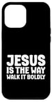 iPhone 12 Pro Max Jesus is the Way Walk It Boldly Religious Motivational Bible Case