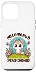 Coque pour iPhone 12 Pro Max Hello World Diffuse la gentillesse Un message simple qui a un impact important.