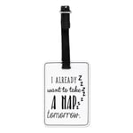 I Already Want To Take A Nap Tomorrow Visual Luggage Tag Suitcase Bag - Funny