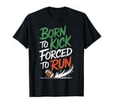 Born to Kick, Forced to Run Football T Shirt T-Shirt