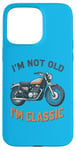 Coque pour iPhone 15 Pro Max I'm Not Old I'm Classic Retro Biker Moto Vintage