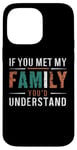 iPhone 14 Pro Max Funny Sarcastic If you Met my Family You'd Understand Family Case