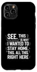 iPhone 11 Pro Humor This Is Why I Wanted To Stay Home This All This Right Case