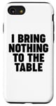 iPhone SE (2020) / 7 / 8 I Bring Nothing to the Table Case