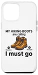 Coque pour iPhone 12 Pro Max Randonnée amusante - My Hiking boots are calling, I must go