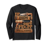 If Joseph Can't Fix It, We're All Screwed Funny Name Long Sleeve T-Shirt