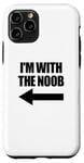 Coque pour iPhone 11 Pro I'm With The Noob Arrow Left Jeux vidéo Gamer Noob