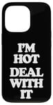 iPhone 13 Pro I'm Hot (Deal With It) - Funny Saying Girls Cool Women Cute Case