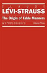 The Origin of Table Manners: Mythologiques, Volume 3