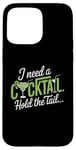 iPhone 15 Pro Max I Need A Cocktail Hold The Tail Mixed Drink Shot Alcohol Bar Case