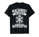 Funny CNC Machinist The Hardest Part of My Job Is Being Nice T-Shirt