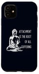 iPhone 11 Attachment Is The Root Of All Suffering Buddha Quote Case