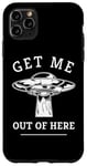 iPhone 11 Pro Max Alien UFO Funny Get Me Out Of Here Quote Spaceship Art Humor Case