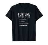 Fortune Favors the Bold Funny T-Shirt