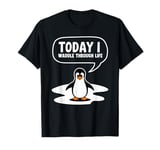 Today I Waddle Through Life Penguin Humor T-Shirt