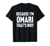 Because I'm Omari That's Why Am Personalized Name T-Shirt