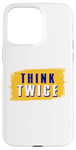 iPhone 15 Pro Max Think Twice Case