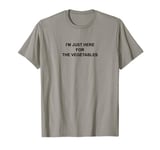 I'm Just Here For The Vegetables | Vegetarian Outfit | T-Shirt