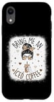 iPhone XR Bring Me An Iced Coffee Messy Bun Cold Brew Coffee Quote Case