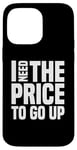 Coque pour iPhone 14 Pro Max Dire finanique drôle, « I need to price to go up, Investing »