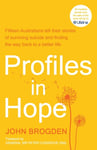 Profiles in Hope  Fifteen Australians tell their stories of surviving suicide and finding the way back to a better life