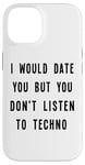 iPhone 14 I Would Date You, But You Don't Listen to Techno Fun Case