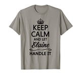 KEEP CALM and let ELAINE Handle It | Funny Name Gift - T-Shirt