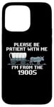 iPhone 15 Pro Max I'm From the 1900s Please Patient Funny History Case