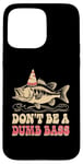 Coque pour iPhone 15 Pro Max Don't Be A Dumb Bass Funny Fishing Citation Funny Fishing Meme