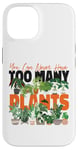 iPhone 14 Plant Lover Gardening You Can Never Have Too Many Plants Case