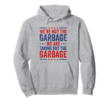 We're Not The Garbage We Are Taking Out The Garbage Pullover Hoodie