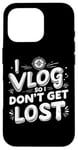 Coque pour iPhone 16 Pro I Vlog So I Don't Get Lost Travel Sarcasm Humour