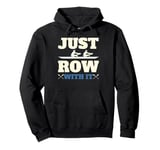 Rowing Art For Men Women Row Team Crew Boat Just Row with It Pullover Hoodie