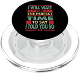 I Will Wait For The Perfect Time To Say I Told You So PopSockets PopGrip for MagSafe