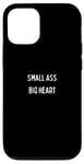 iPhone 12/12 Pro Small Ass Big Heart Funny Case