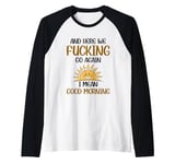 And Here We F-cking Go Again I Mean Good Morning Funny Quote Raglan Baseball Tee