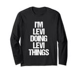 I'm Levi Doing Levi Things - Funny Saying Cool Name Levi Long Sleeve T-Shirt