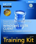 Microsoft Press,U.S. Anil Desai Supporting and Troubleshooting Applications on a Windows Vista (R) Client for Consumer Support Technicians: MCITP Self-Paced Training Kit (Exam 70-623)