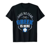 Have No Fear The Greek Is Here For Greeks T-Shirt