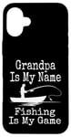 Coque pour iPhone 16 Plus Funny Grandpa Is My Name Fishing Is My Game Fish Humour Fresh